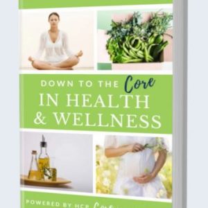 Down To The Core In Health & Wellness